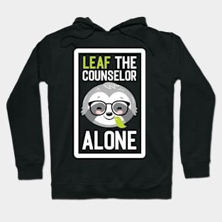 Funny Counselor Pun - Leaf me Alone - Gifts for Counselors Hoodie